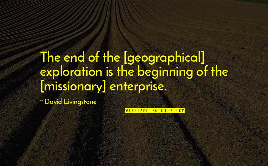 Starnberg Weather Quotes By David Livingstone: The end of the [geographical] exploration is the