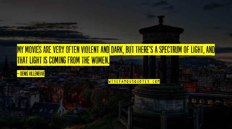 Starnberg Weather Quotes By Denis Villeneuve: My movies are very often violent and dark, Starnberg Weather Quotes By Denis Villeneuve: My movies are very often violent and dark,