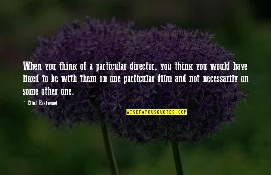 Starnberger See Webcam Quotes By Clint Eastwood: When you think of a particular director, you Starnberger See Webcam Quotes By Clint Eastwood: When you think of a particular director, you
