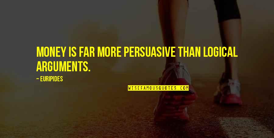 Starness Quotes By Euripides: Money is far more persuasive than logical arguments.