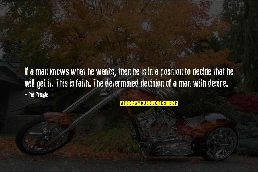 Starnone Confidenza Quotes By Phil Pringle: If a man knows what he wants, then