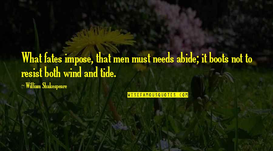Starobinski Quotes By William Shakespeare: What fates impose, that men must needs abide;
