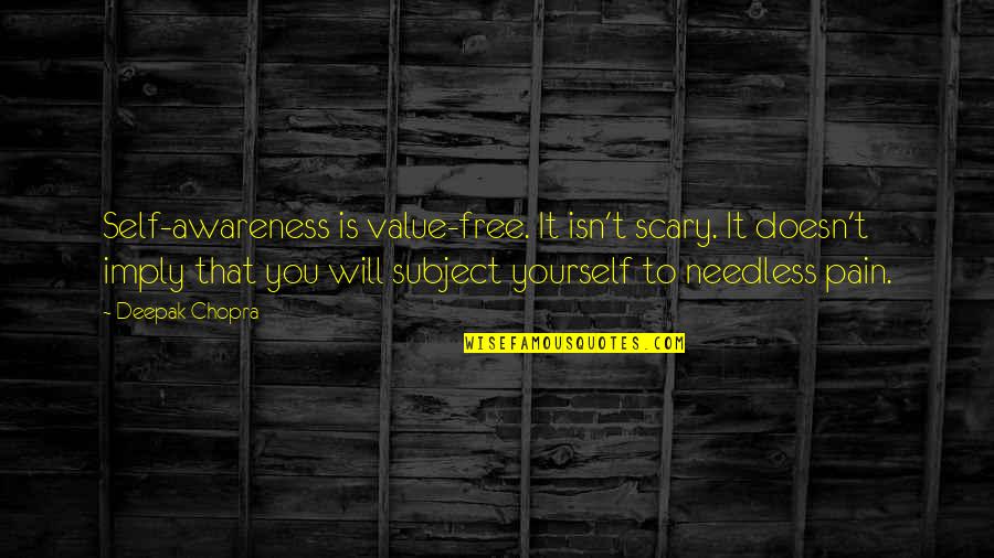 Starodubova Perm Quotes By Deepak Chopra: Self-awareness is value-free. It isn't scary. It doesn't Starodubova Perm Quotes By Deepak Chopra: Self-awareness is value-free. It isn't scary. It doesn't