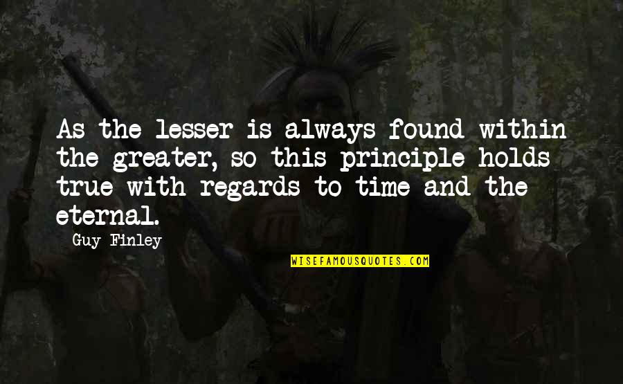 Starodubova Perm Quotes By Guy Finley: As the lesser is always found within the Starodubova Perm Quotes By Guy Finley: As the lesser is always found within the