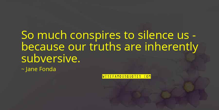 Starojicky Quotes By Jane Fonda: So much conspires to silence us - because