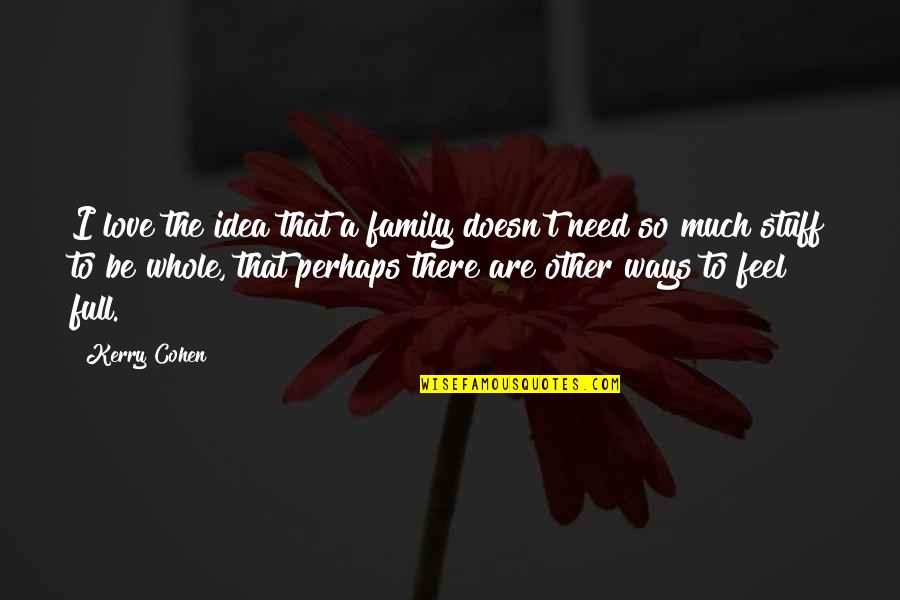 Starojicky Quotes By Kerry Cohen: I love the idea that a family doesn't Starojicky Quotes By Kerry Cohen: I love the idea that a family doesn't