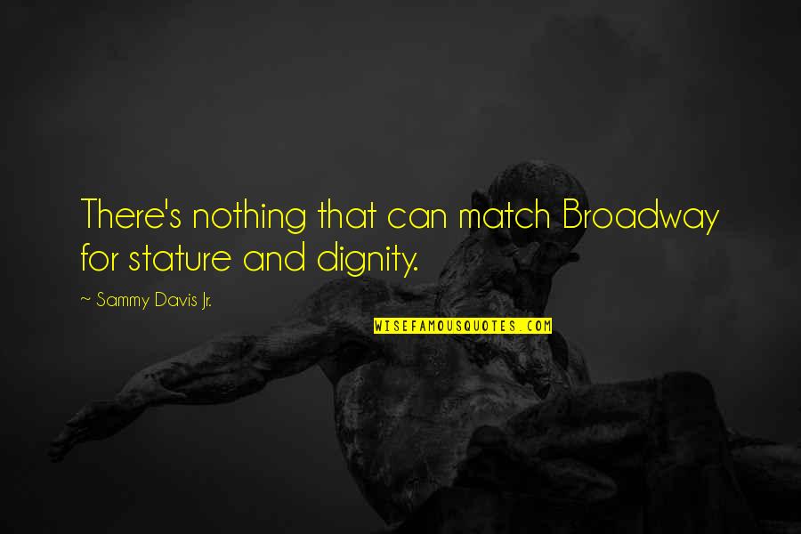 Starojicky Quotes By Sammy Davis Jr.: There's nothing that can match Broadway for stature Starojicky Quotes By Sammy Davis Jr.: There's nothing that can match Broadway for stature