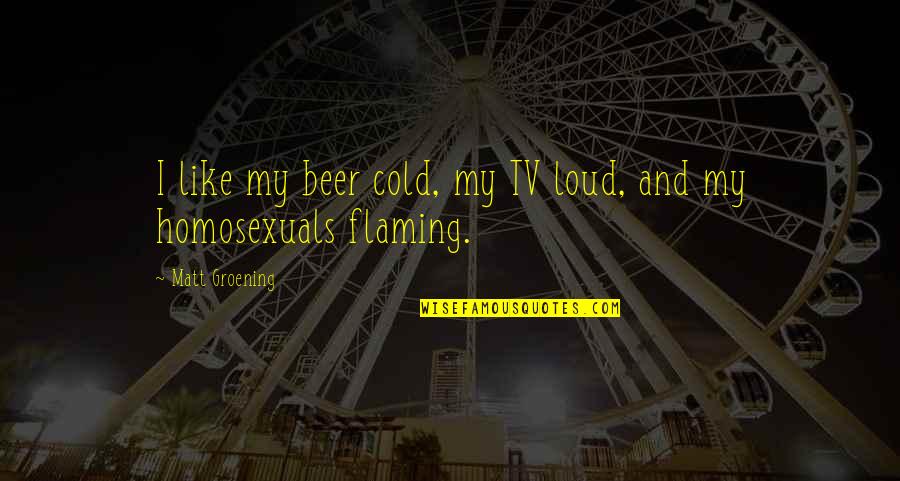 Staron Countertops Quotes By Matt Groening: I like my beer cold, my TV loud, Staron Countertops Quotes By Matt Groening: I like my beer cold, my TV loud,