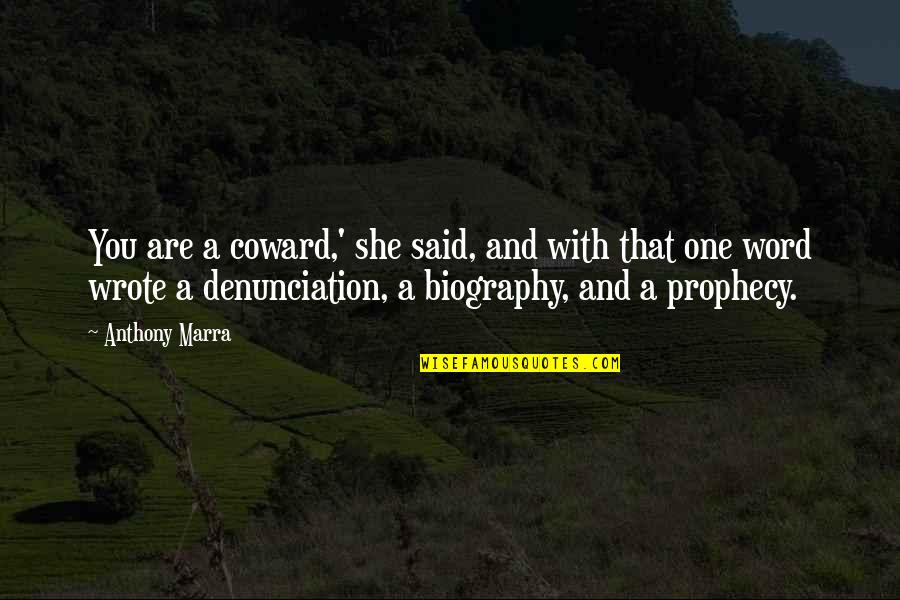 Staropolis Quotes By Anthony Marra: You are a coward,' she said, and with Staropolis Quotes By Anthony Marra: You are a coward,' she said, and with