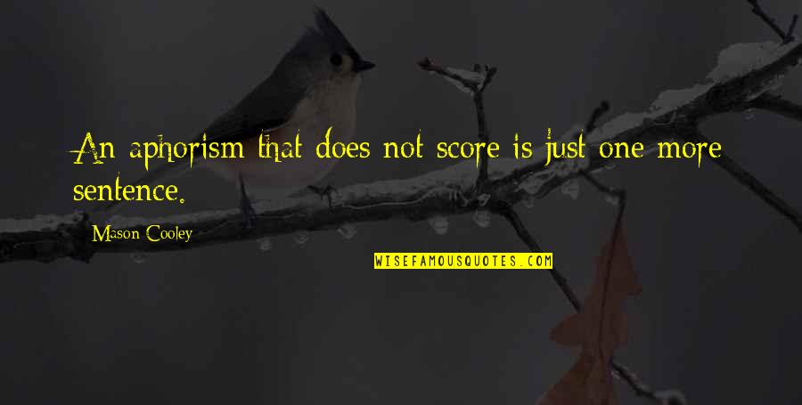 Staropolis Quotes By Mason Cooley: An aphorism that does not score is just Staropolis Quotes By Mason Cooley: An aphorism that does not score is just