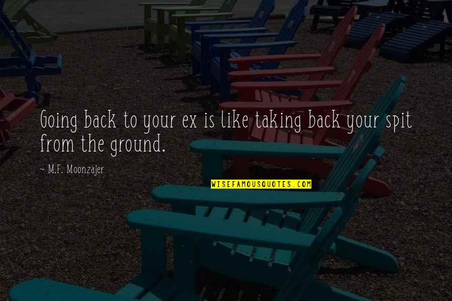 Starosciak Art Quotes By M.F. Moonzajer: Going back to your ex is like taking Starosciak Art Quotes By M.F. Moonzajer: Going back to your ex is like taking