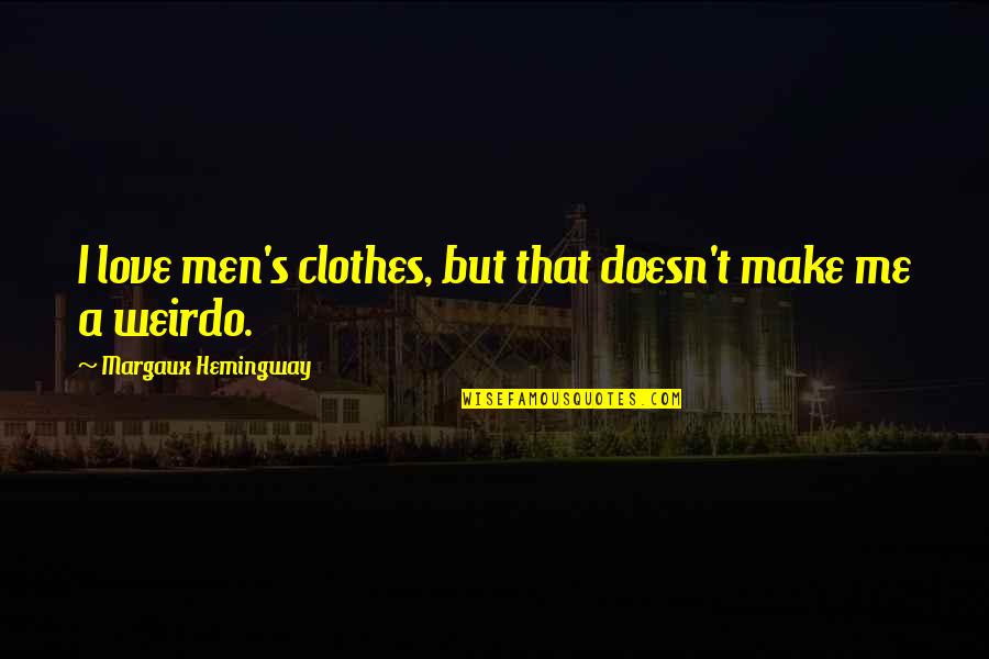 Starosciak Art Quotes By Margaux Hemingway: I love men's clothes, but that doesn't make Starosciak Art Quotes By Margaux Hemingway: I love men's clothes, but that doesn't make