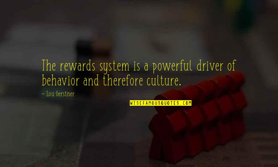 Starostecka Quotes By Lou Gerstner: The rewards system is a powerful driver of