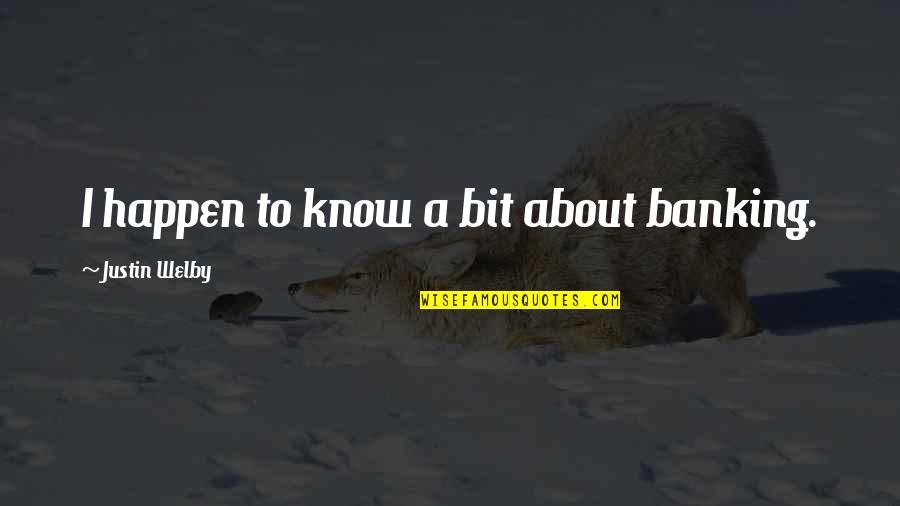 Starpink Quotes By Justin Welby: I happen to know a bit about banking. Starpink Quotes By Justin Welby: I happen to know a bit about banking.