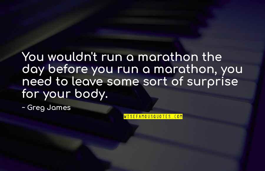 Starpoints Dialog Quotes By Greg James: You wouldn't run a marathon the day before Starpoints Dialog Quotes By Greg James: You wouldn't run a marathon the day before