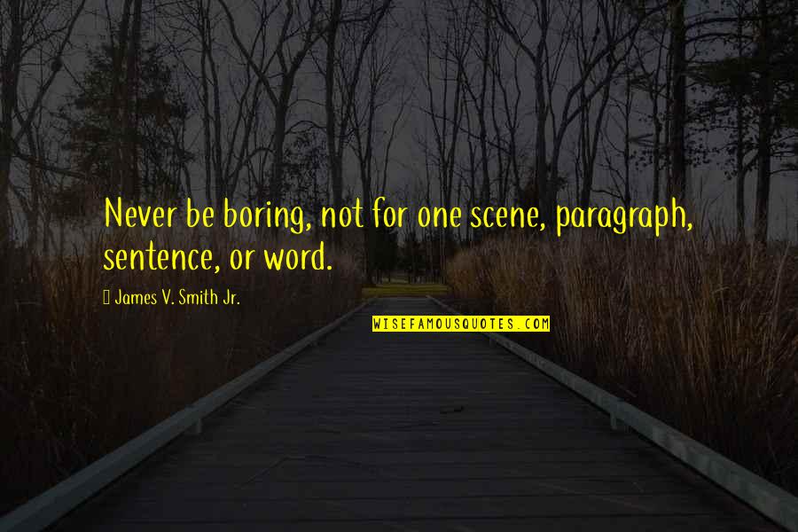 Starr Carter Quotes By James V. Smith Jr.: Never be boring, not for one scene, paragraph, Starr Carter Quotes By James V. Smith Jr.: Never be boring, not for one scene, paragraph,