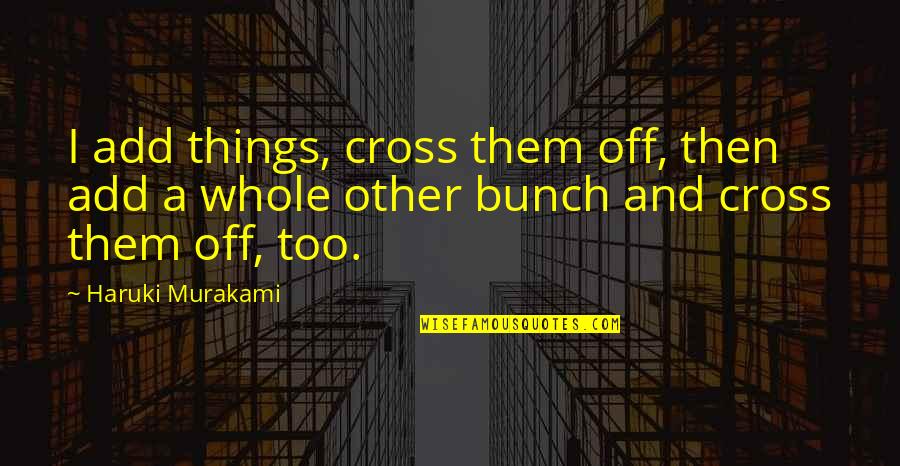 Starr Fry Only Fans Quotes By Haruki Murakami: I add things, cross them off, then add Starr Fry Only Fans Quotes By Haruki Murakami: I add things, cross them off, then add