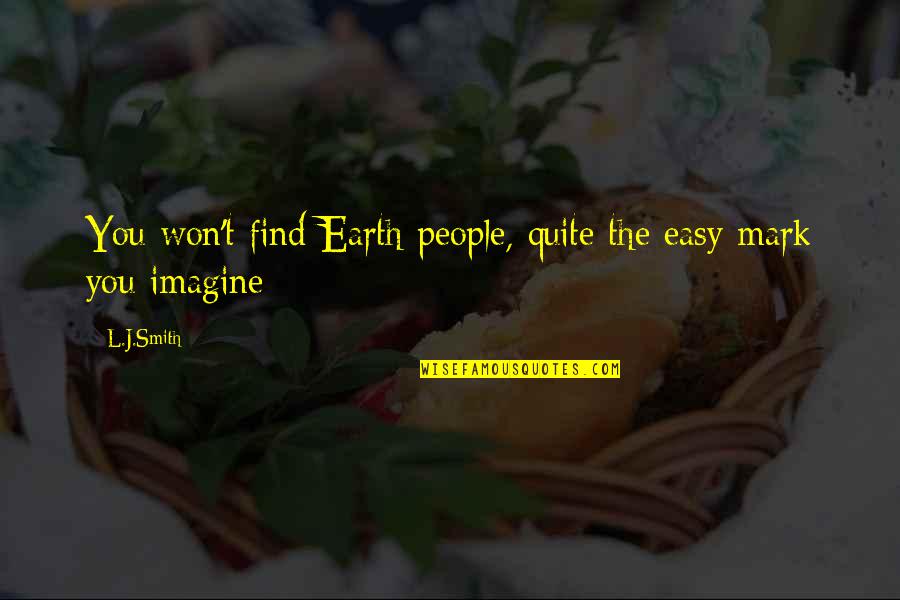 Starr Fry Only Fans Quotes By L.J.Smith: You won't find Earth people, quite the easy