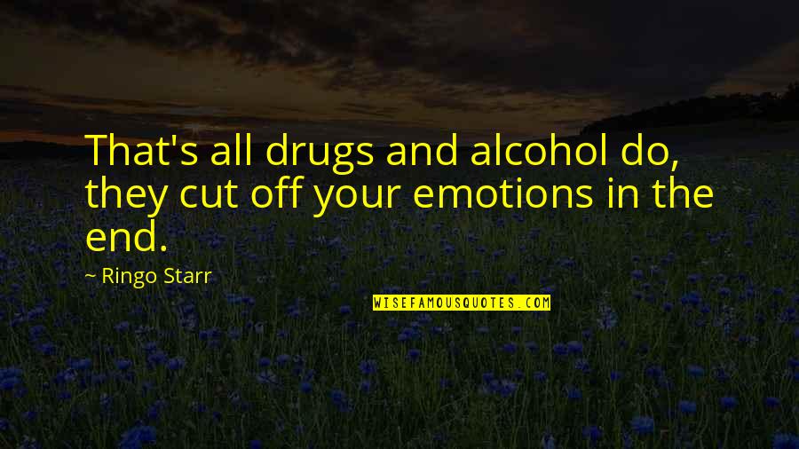 Starr Quotes By Ringo Starr: That's all drugs and alcohol do, they cut