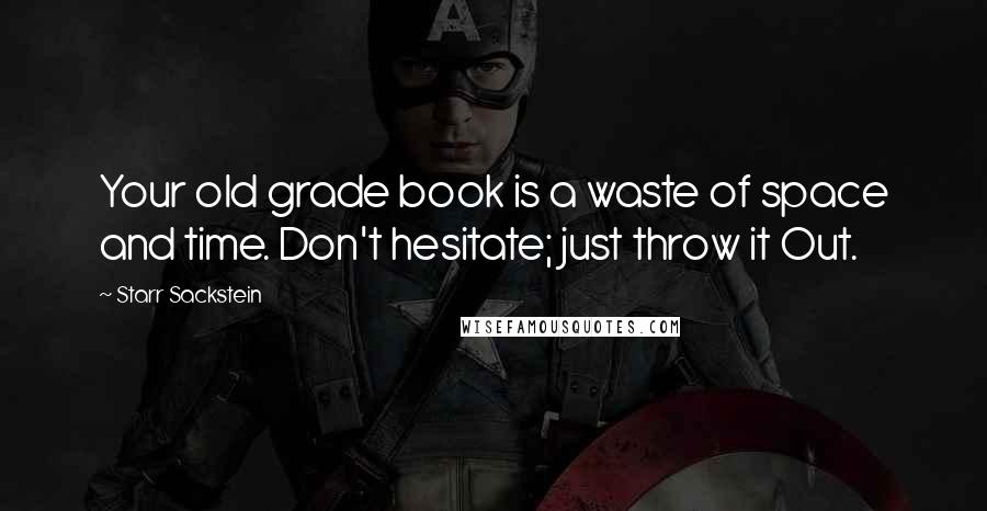 Starr Sackstein quotes: Your old grade book is a waste of space and time. Don't hesitate; just throw it Out.