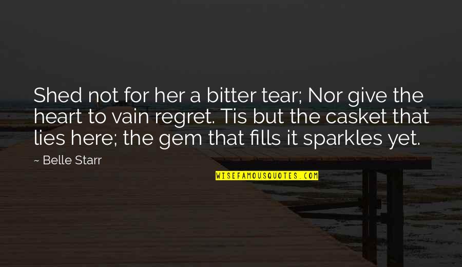 Starr'd Quotes By Belle Starr: Shed not for her a bitter tear; Nor Starr'd Quotes By Belle Starr: Shed not for her a bitter tear; Nor