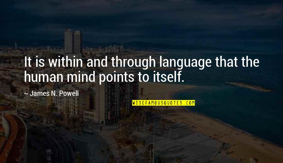 Starrdec Quotes By James N. Powell: It is within and through language that the Starrdec Quotes By James N. Powell: It is within and through language that the