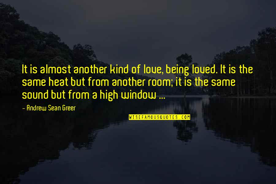 Starred Up Quotes By Andrew Sean Greer: It is almost another kind of love, being Starred Up Quotes By Andrew Sean Greer: It is almost another kind of love, being