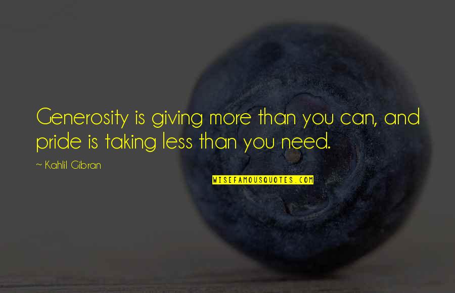 Starren Group Quotes By Kahlil Gibran: Generosity is giving more than you can, and