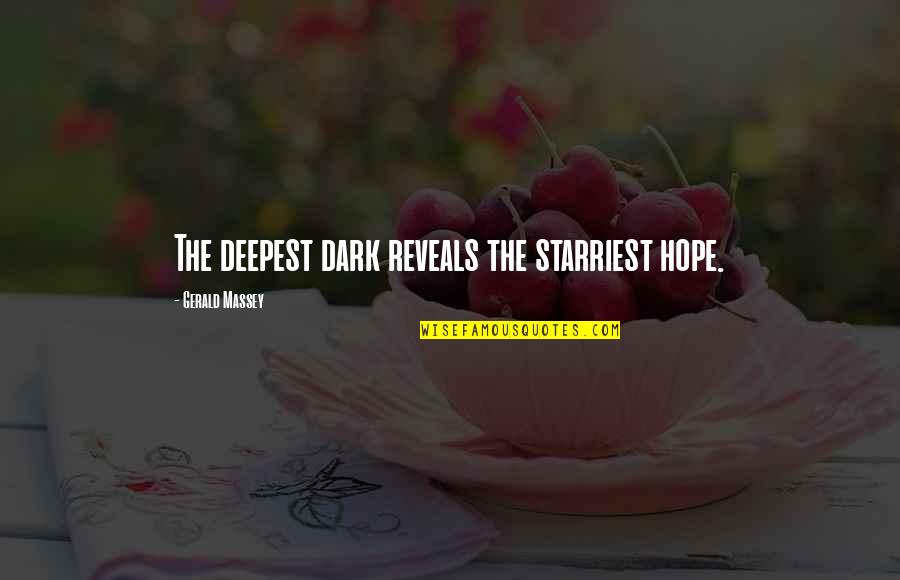 Starriest Quotes By Gerald Massey: The deepest dark reveals the starriest hope. Starriest Quotes By Gerald Massey: The deepest dark reveals the starriest hope.