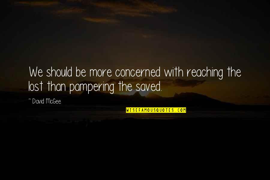 Starring Love Quotes By David McGee: We should be more concerned with reaching the