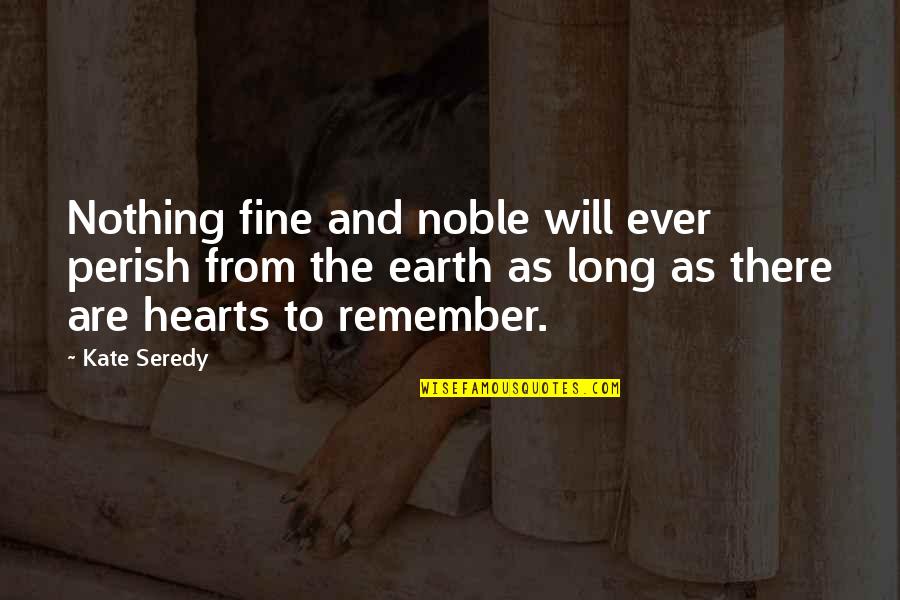 Starring Love Quotes By Kate Seredy: Nothing fine and noble will ever perish from