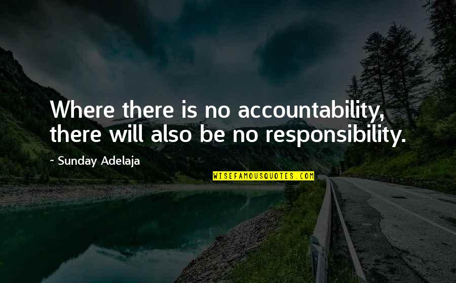 Starring Love Quotes By Sunday Adelaja: Where there is no accountability, there will also