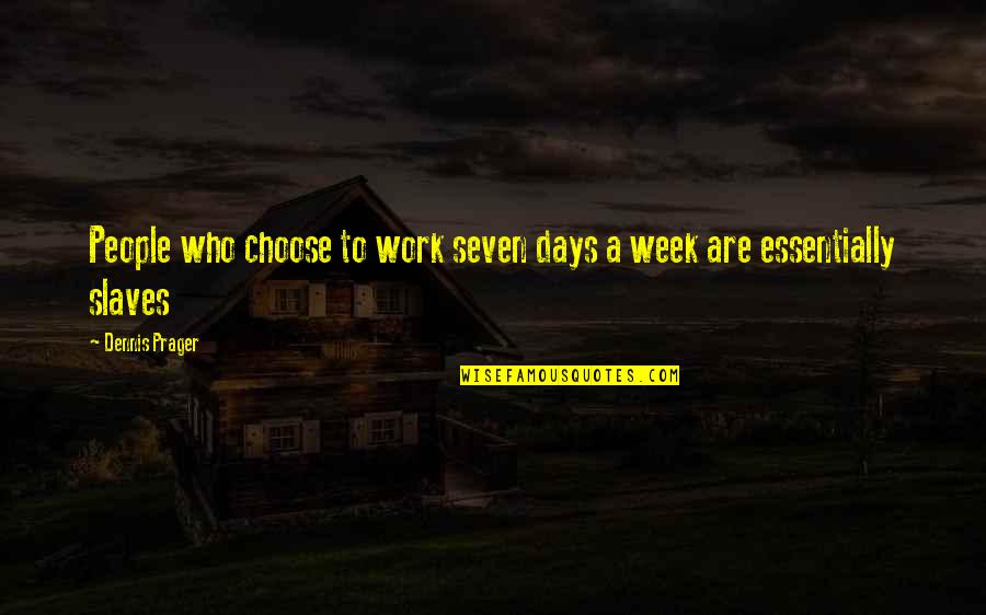 Starring Sally J Quotes By Dennis Prager: People who choose to work seven days a