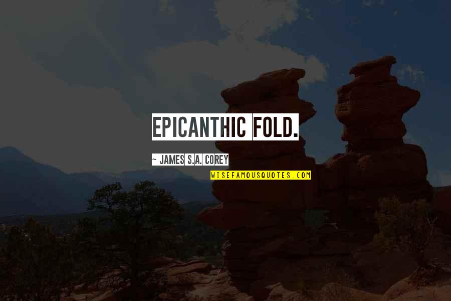 Starring Sally J Quotes By James S.A. Corey: epicanthic fold. Starring Sally J Quotes By James S.A. Corey: epicanthic fold.