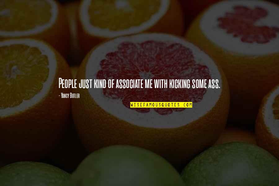 Starring Sally J Quotes By Yancy Butler: People just kind of associate me with kicking Starring Sally J Quotes By Yancy Butler: People just kind of associate me with kicking