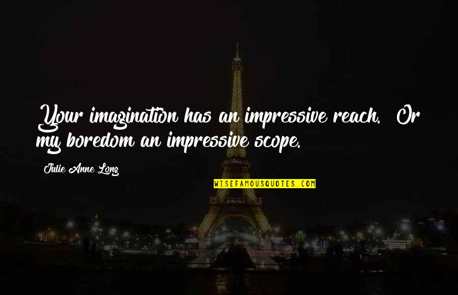 Starrkeisha Cheer Quotes By Julie Anne Long: Your imagination has an impressive reach.""Or my boredom