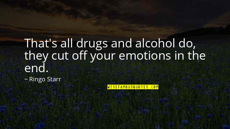 Starr's Quotes By Ringo Starr: That's all drugs and alcohol do, they cut