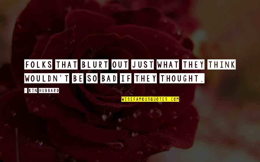 Starry Messenger Quotes By Kin Hubbard: Folks that blurt out just what they think