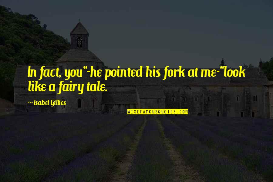 Starry Quotes By Isabel Gillies: In fact, you"-he pointed his fork at me-"look