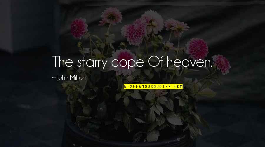 Starry Quotes By John Milton: The starry cope Of heaven.