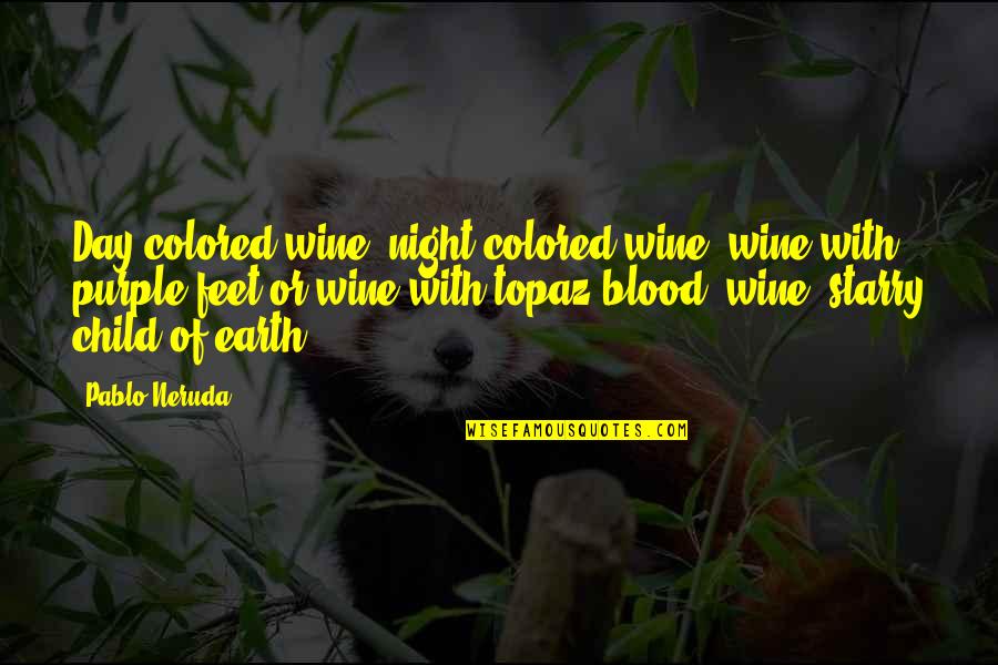Starry Quotes By Pablo Neruda: Day-colored wine, night-colored wine, wine with purple feet