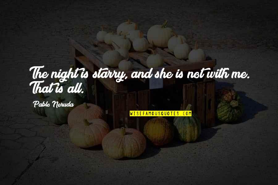 Starry Quotes By Pablo Neruda: The night is starry, and she is not