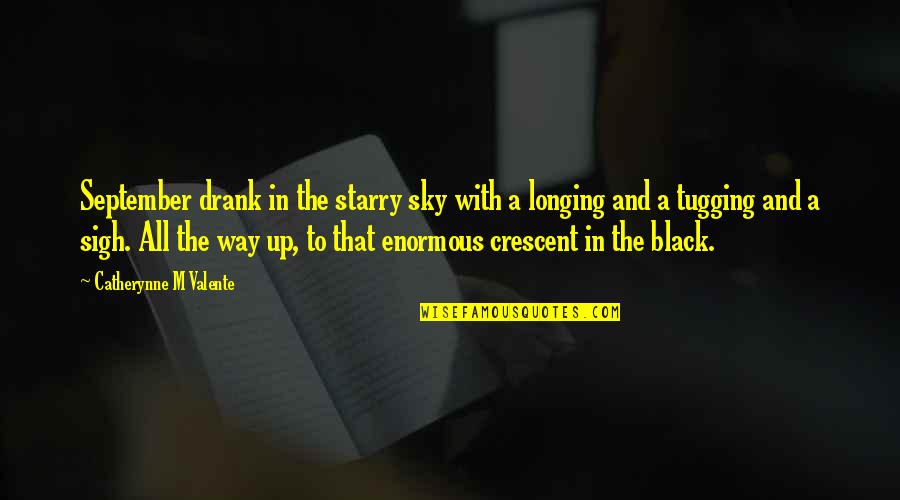 Starry Sky Quotes By Catherynne M Valente: September drank in the starry sky with a Starry Sky Quotes By Catherynne M Valente: September drank in the starry sky with a