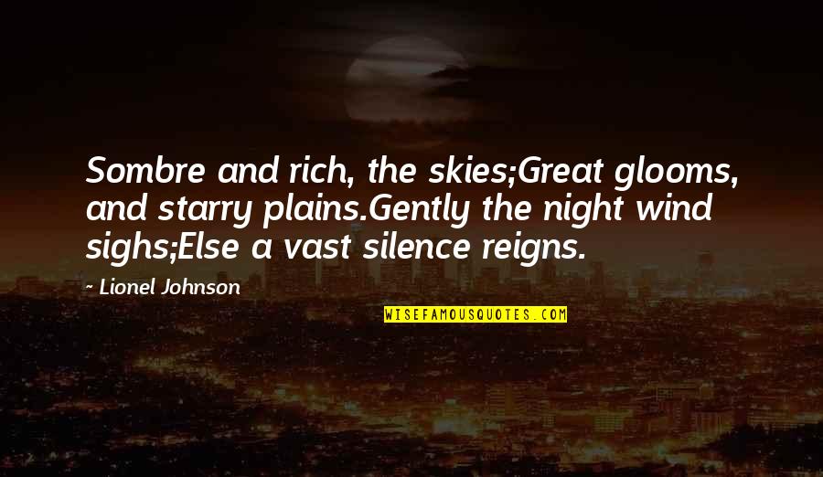 Starry Sky Quotes By Lionel Johnson: Sombre and rich, the skies;Great glooms, and starry Starry Sky Quotes By Lionel Johnson: Sombre and rich, the skies;Great glooms, and starry
