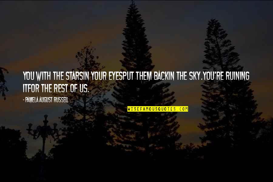 Starry Sky Quotes By Pamela August Russell: You with the starsin your eyesput them backin Starry Sky Quotes By Pamela August Russell: You with the starsin your eyesput them backin