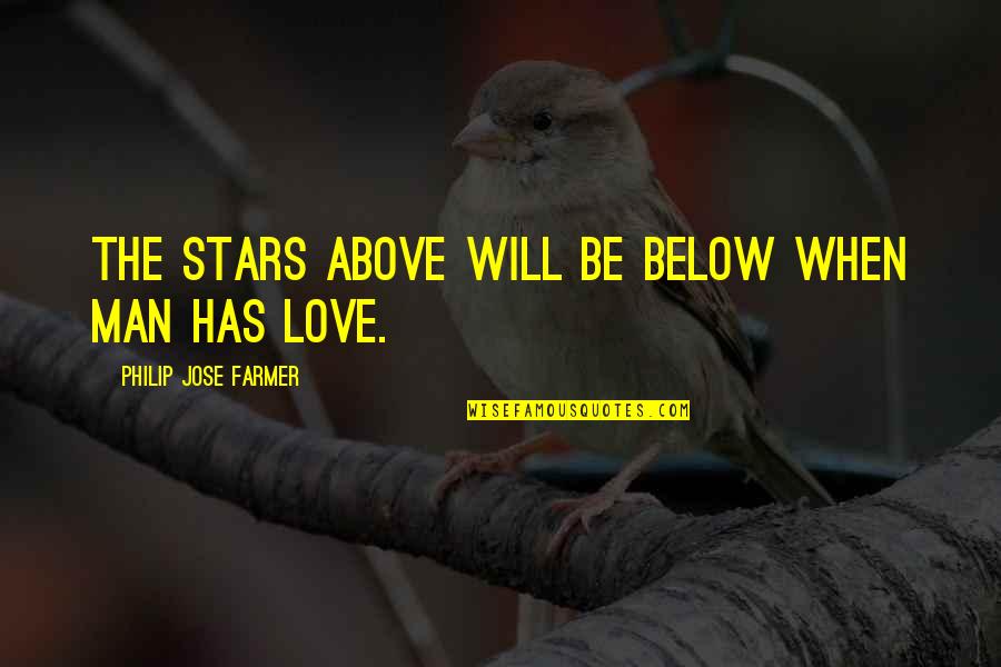 Stars Above Quotes By Philip Jose Farmer: The stars above will be below when man