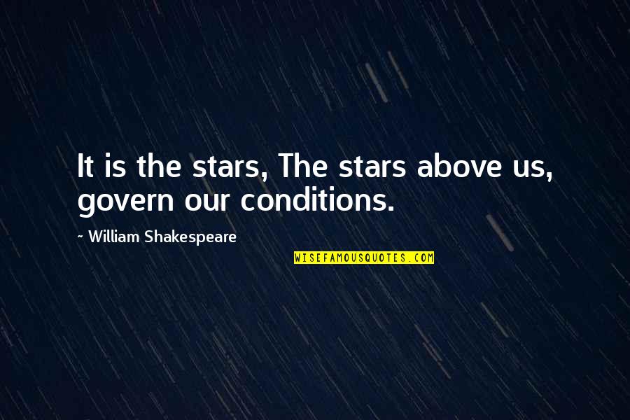 Stars Above Quotes By William Shakespeare: It is the stars, The stars above us,