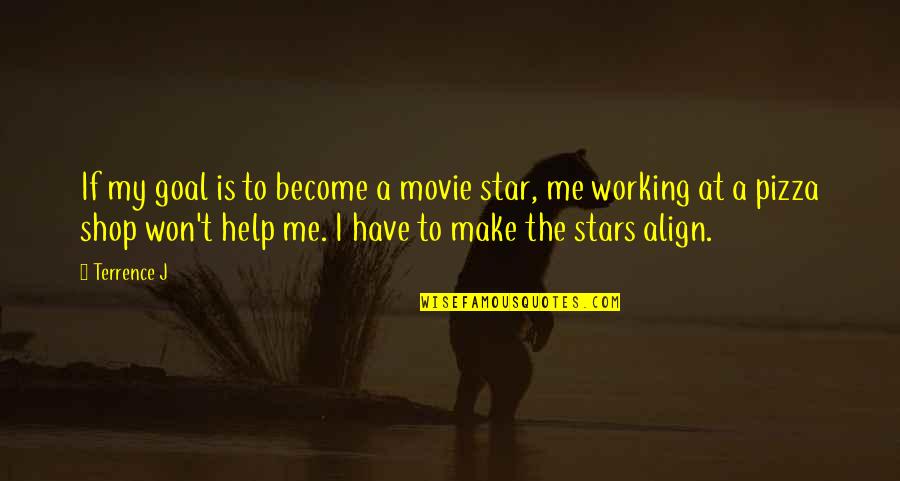 Stars Align Quotes By Terrence J: If my goal is to become a movie