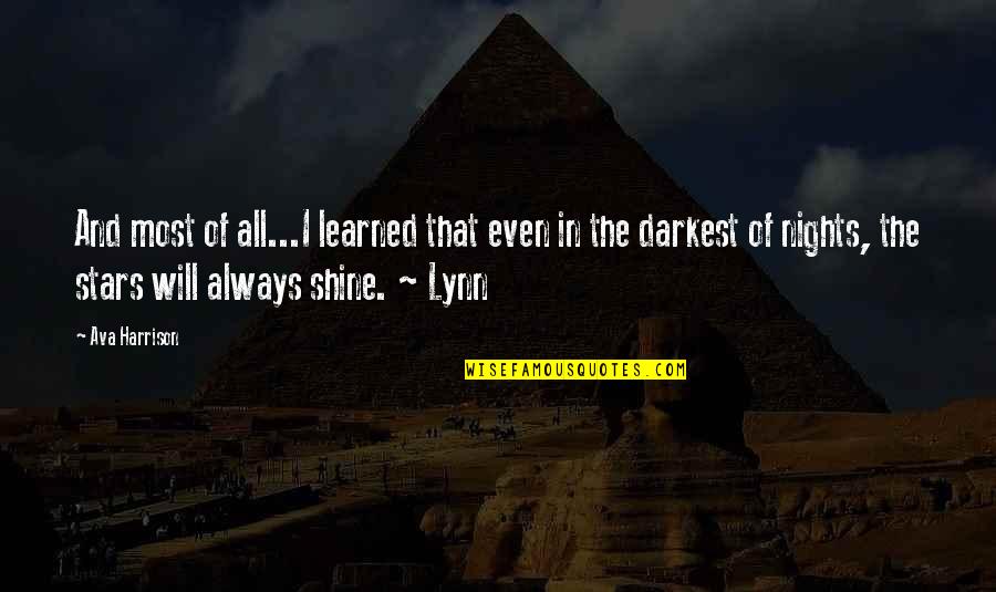 Stars Always Shine Quotes By Ava Harrison: And most of all...I learned that even in Stars Always Shine Quotes By Ava Harrison: And most of all...I learned that even in