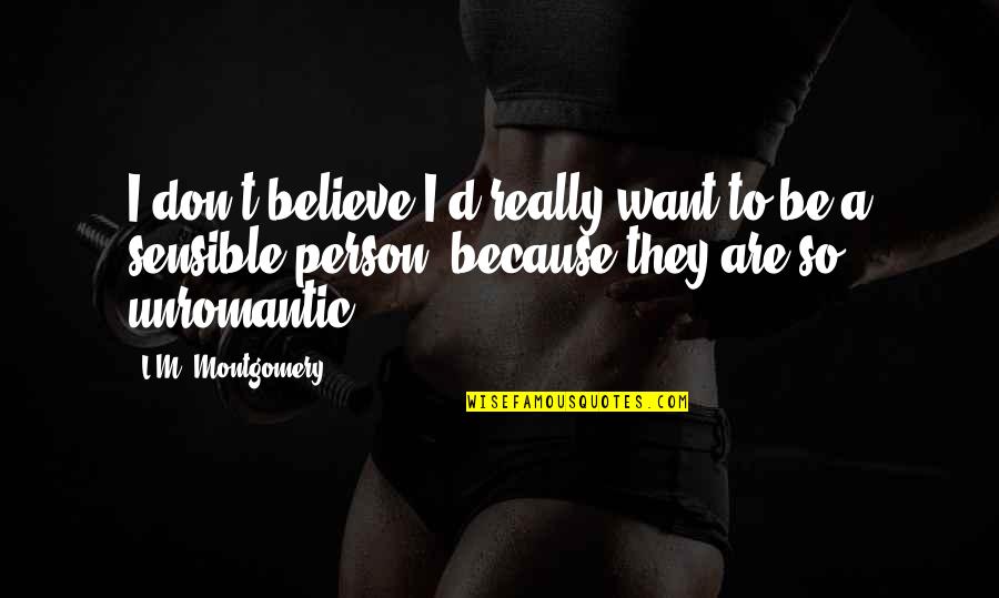 Stars And Constellations Quotes By L.M. Montgomery: I don't believe I'd really want to be Stars And Constellations Quotes By L.M. Montgomery: I don't believe I'd really want to be